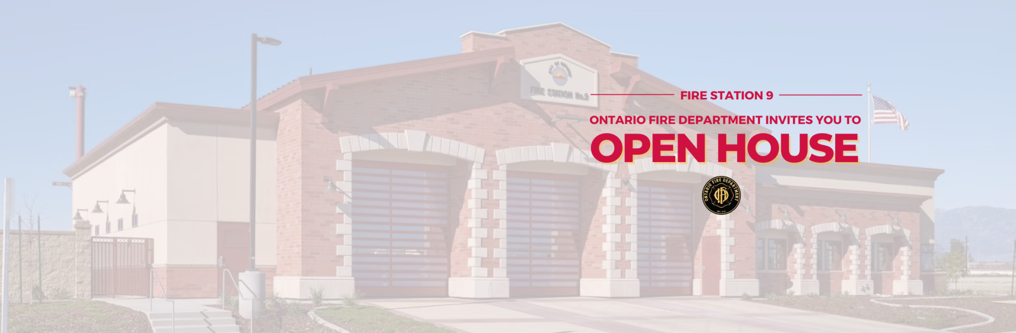 picture of Fire station 9 with a transparent blue overlay. Text: Ontario Fire Department Invites you to Open House